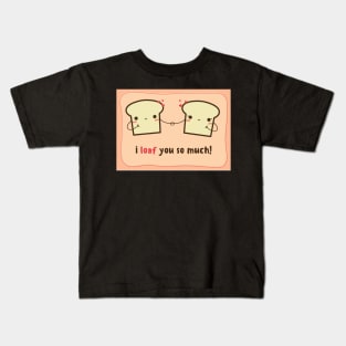 I Loaf You So Much- Valentines Day Card Kids T-Shirt